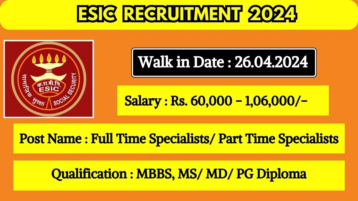 ESIC Recruitment 2024 Walk-In Interviews for Specialists on 26.04.2024