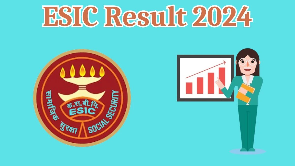 ESIC Result 2024 Announced. Direct Link to Check ESIC Faculty Result 2024 esic.gov.in - 19 April 2024