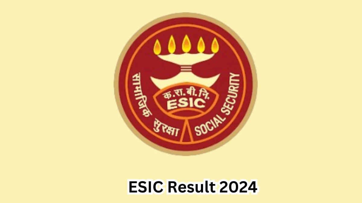 ESIC Result 2024 Declared esic.gov.in Teaching Faculty Check ESIC Merit List Here - 18 April 2024