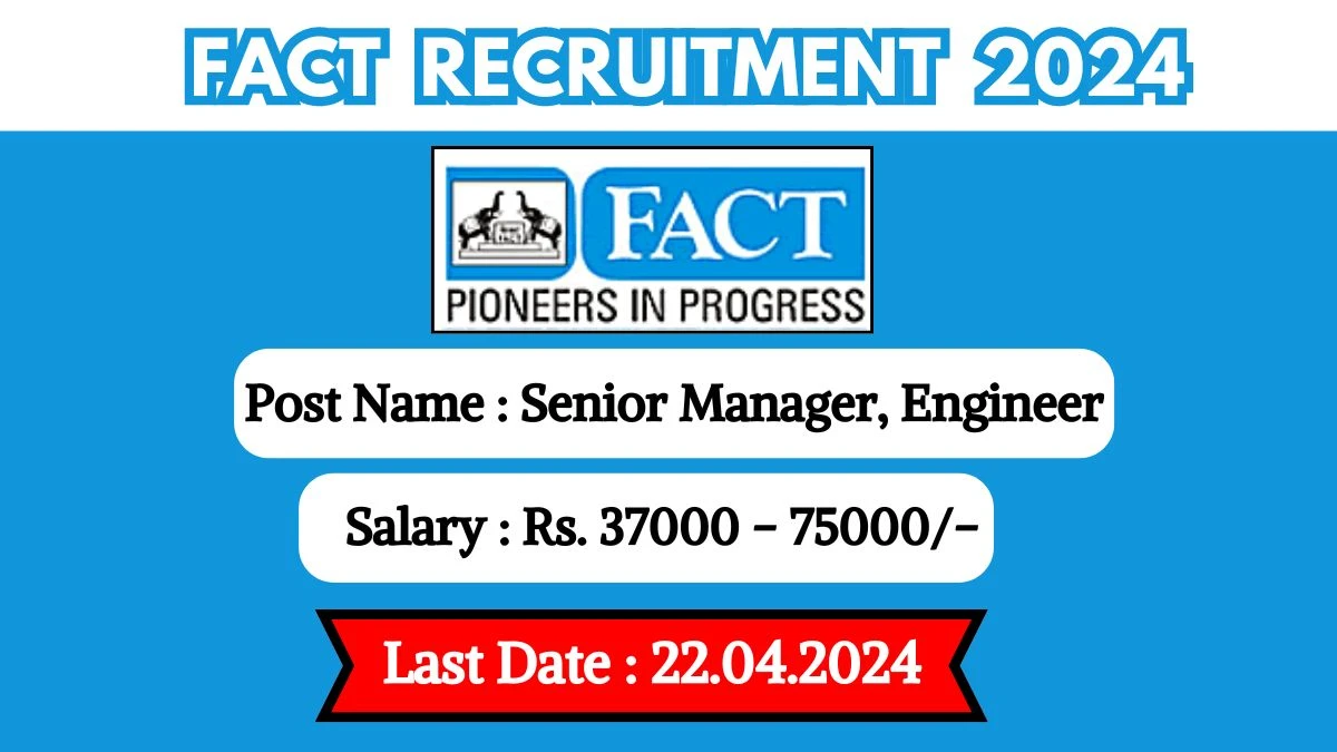 FACT Recruitment 2024 New Notification Out, Check Post, Vacancies, Salary, Qualification, Age Limit and How to Apply