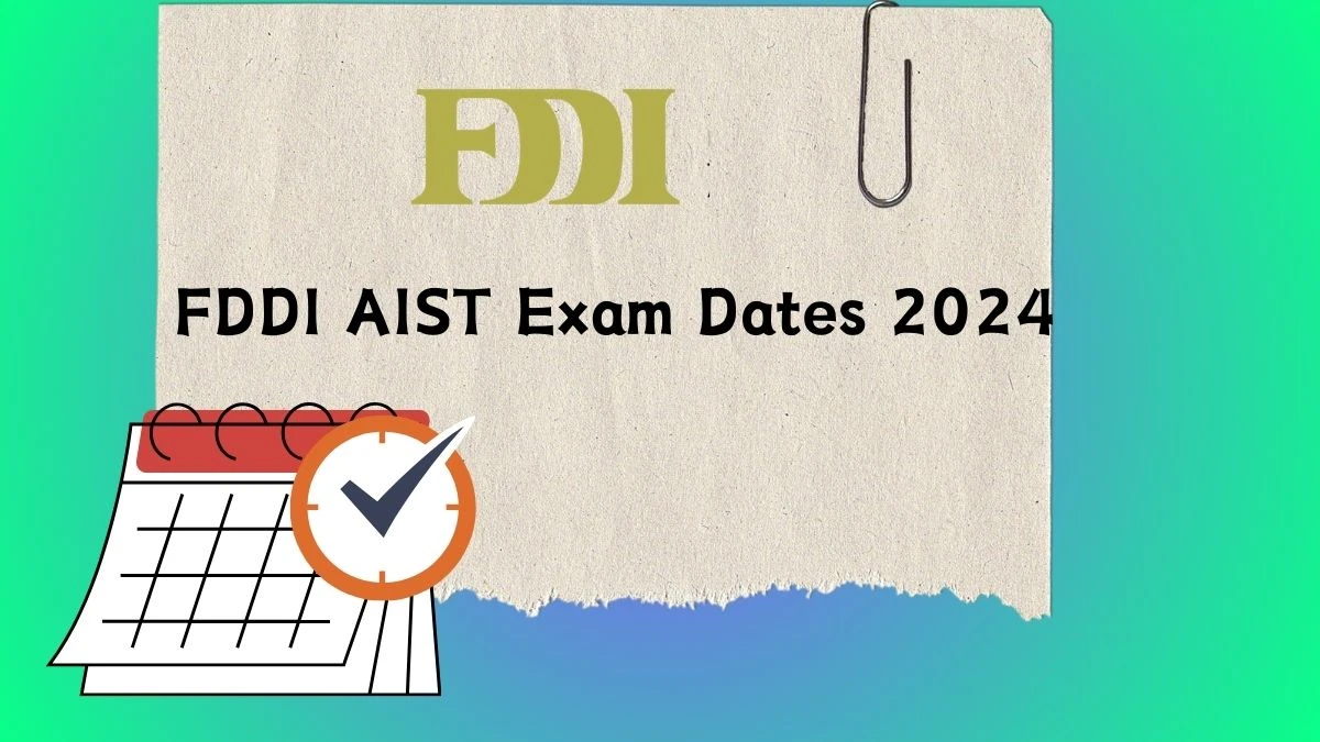 FDDI AIST Exam Dates 2024 fddiindia.com Check FDDI AIST Exam Updates Here