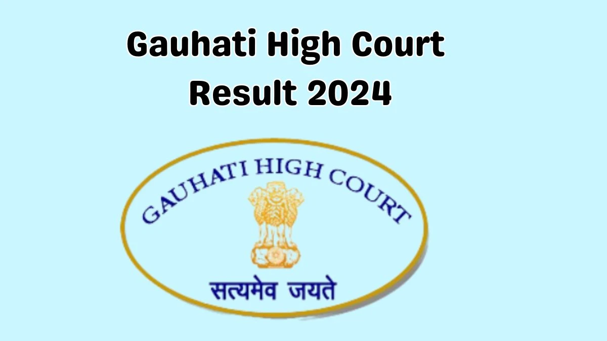 Gauhati High Court Result 2024 Announced. Direct Link to Check Gauhati High Court Grade-I Result 2024 ghconline.gov.in - 23 April 2024