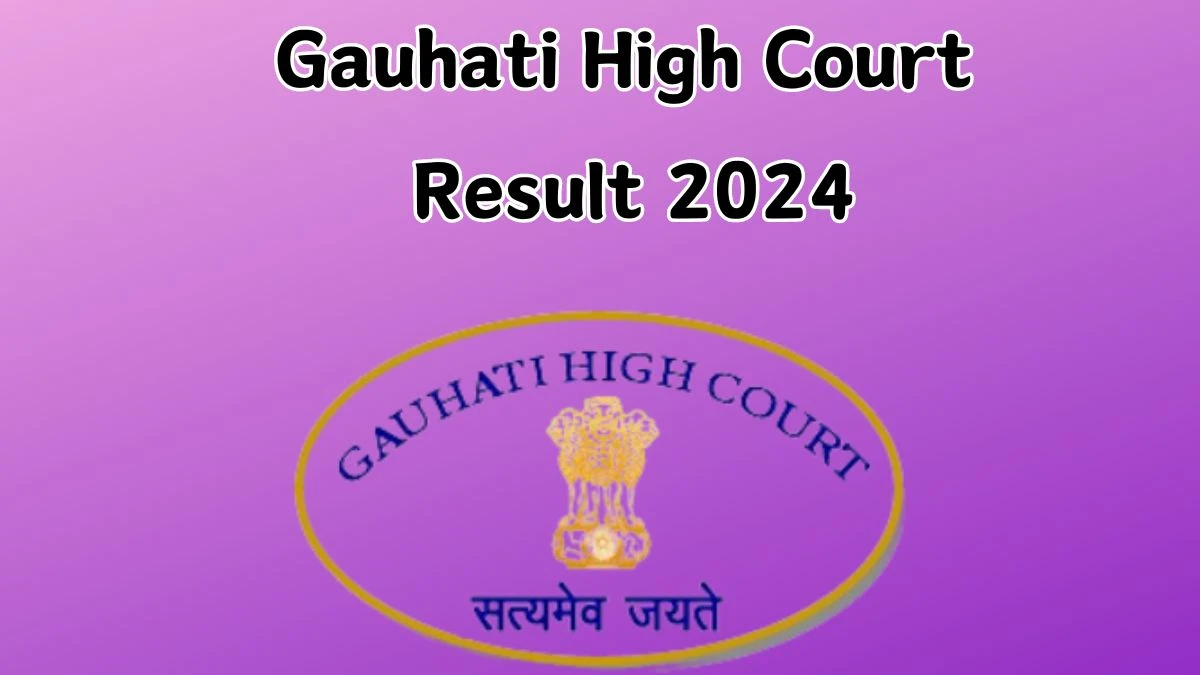Gauhati High Court Result 2024 Announced. Direct Link to Check Gauhati High Court Stenographer Grade-III Result 2024 ghconline.gov.in - 29 April 2024