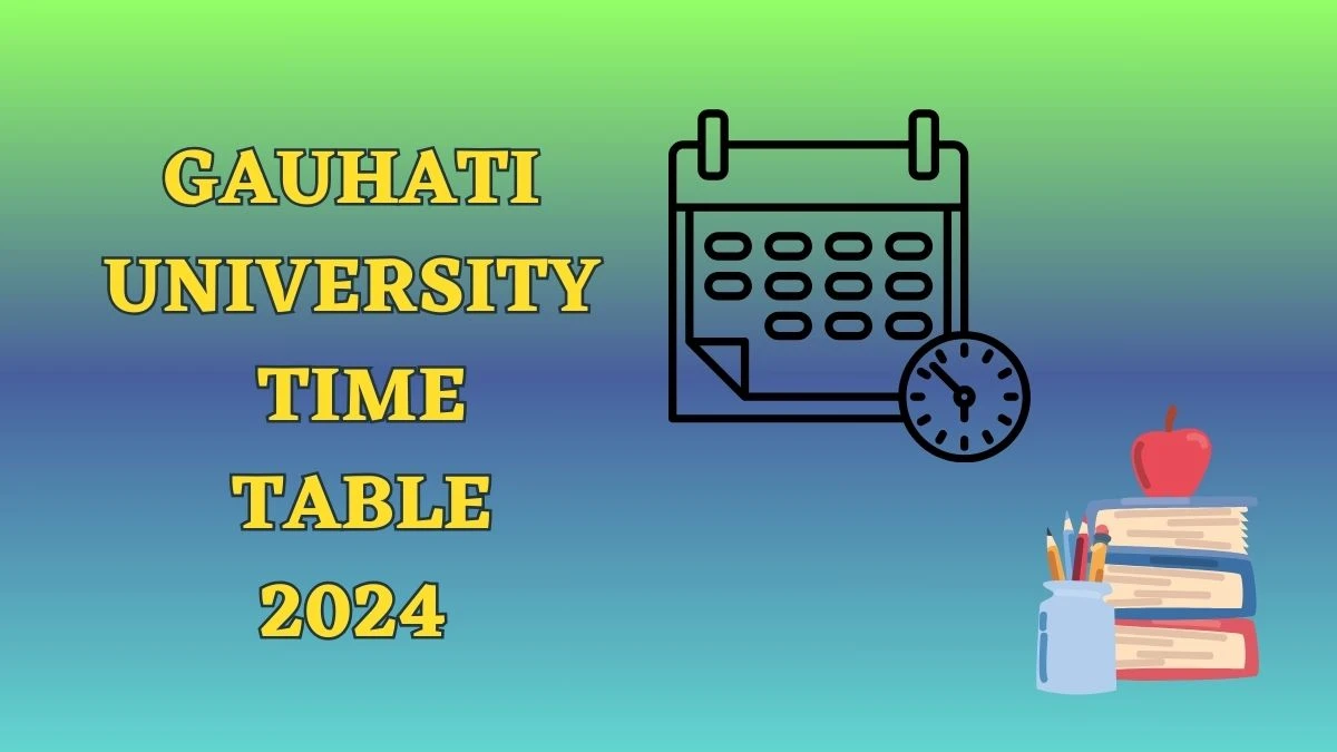 Gauhati University Time Table 2024 (OUT) gauhati.ac.in Download Gauhati University Date Sheet Here