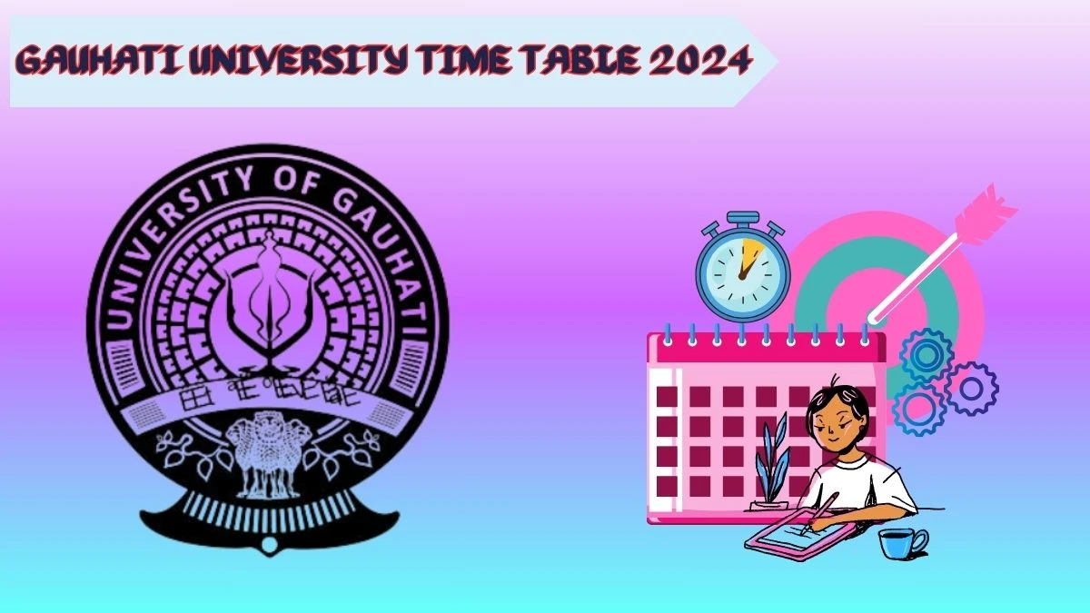 Gauhati University Time Table 2024 (Released) guportal.in Download Gauhati University Date Sheet Here