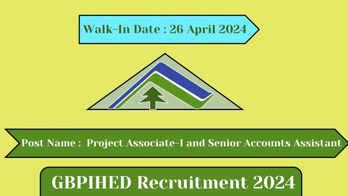 GBPIHED Recruitment 2024 - Latest Project Associate-I and Senior Accounts Assistant on 19 April 2024