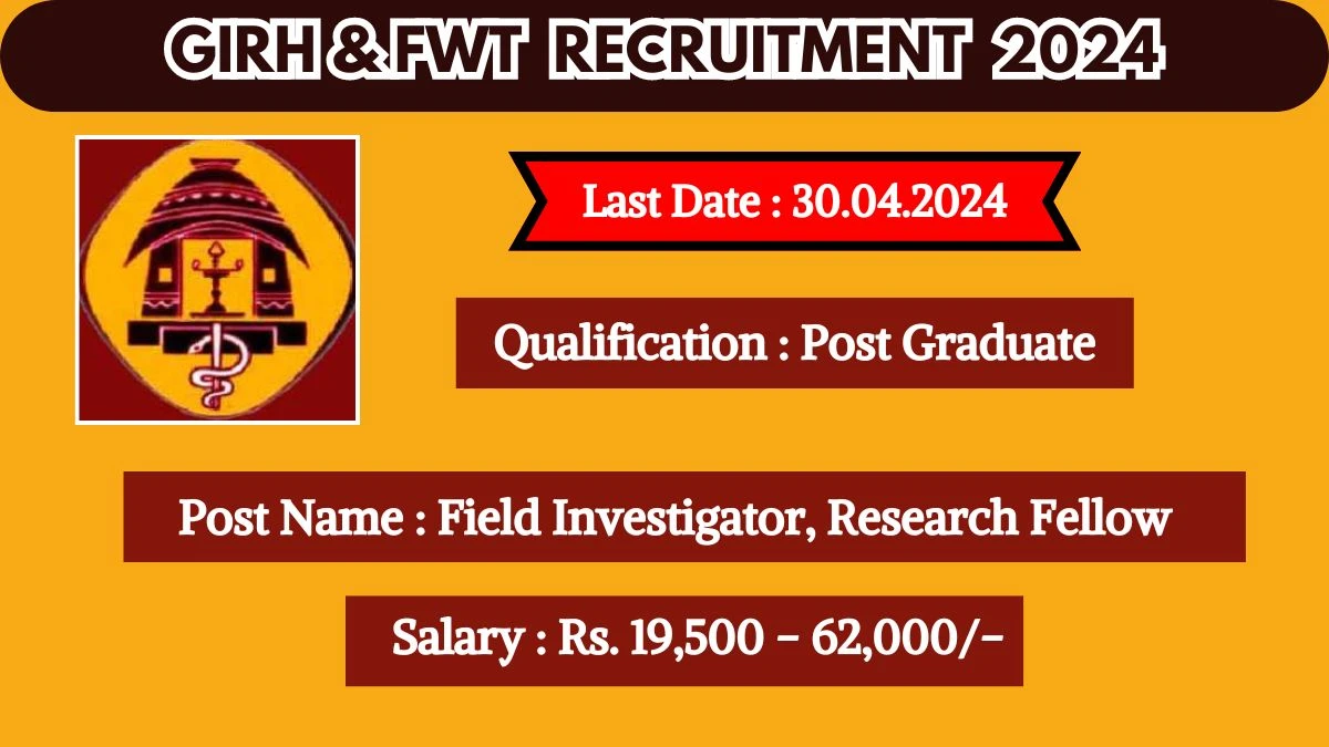 GIRH&FWT Recruitment 2024 New Notification Out, Check Post, Vacancies, Salary, Qualification, Age Limit and How to Apply