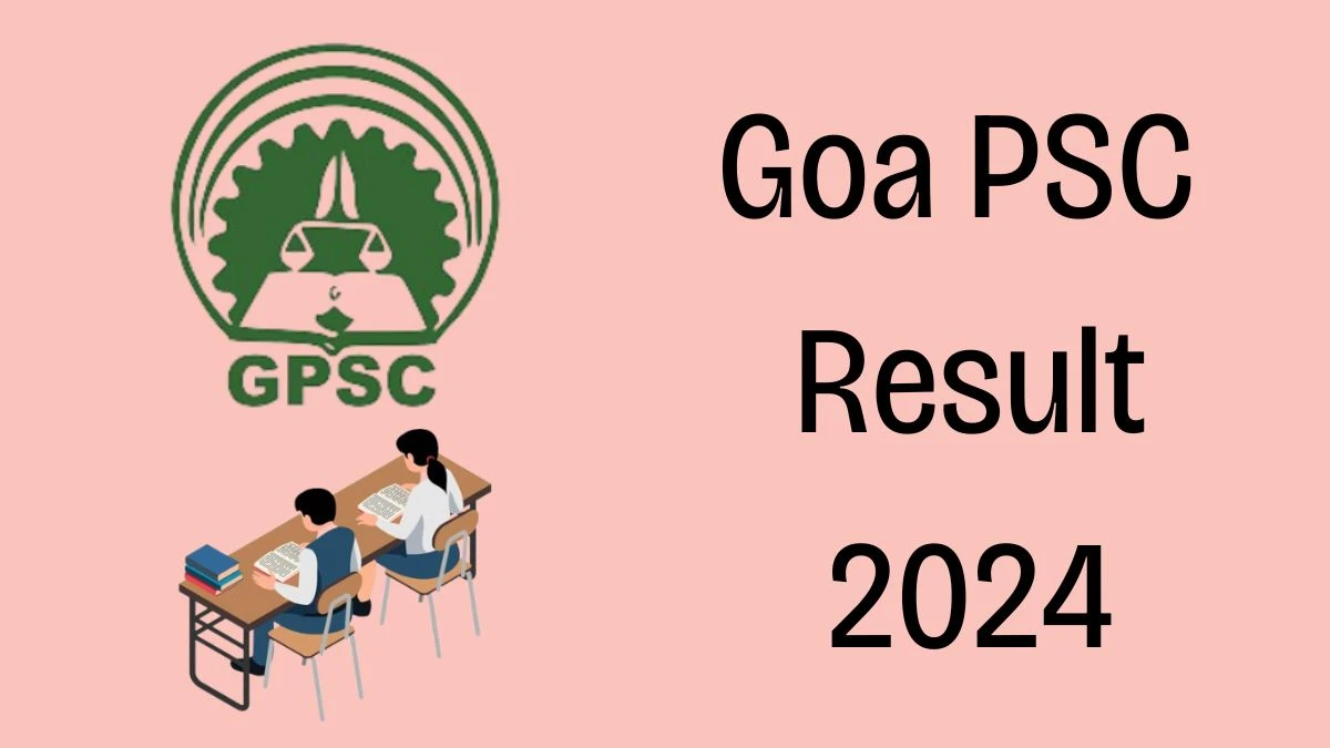 Goa PSC Result 2024 Announced. Direct Link to Check Goa PSC Junior Scale Officer Result 2024 gpsc.goa.gov.in - 30 April 2024