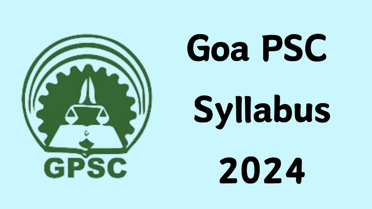 Goa PSC Syllabus 2024 Announced Download Goa PSC Exam pattern at gpsc.goa.gov.in - 26 April 2024