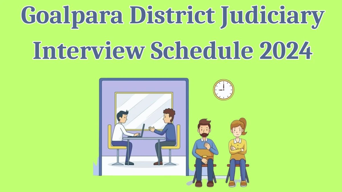 Goalpara District Judiciary Interview Schedule 2024 Announced Check and Download Goalpara District Judiciary PLV at cdnbbsr.s3waas.gov.in - 11 April 2024