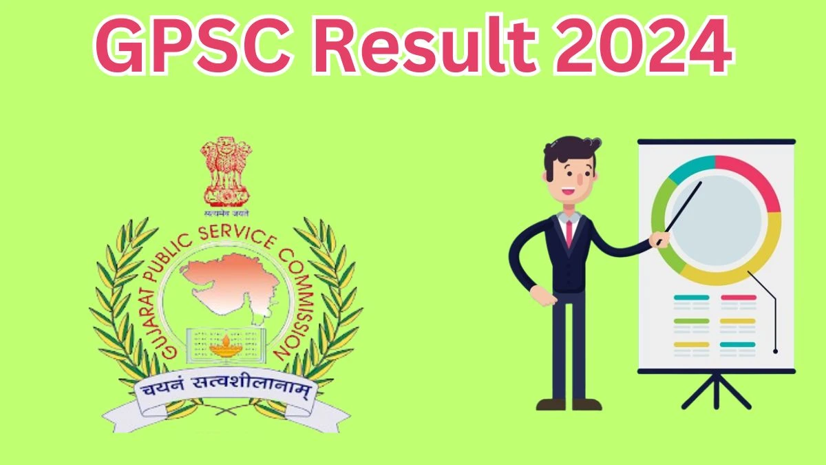 GPSC Result 2024 Announced. Direct Link to Check GPSC Assistant Professor Result 2024 gpsc.gujarat.gov.in - 10 April 2024