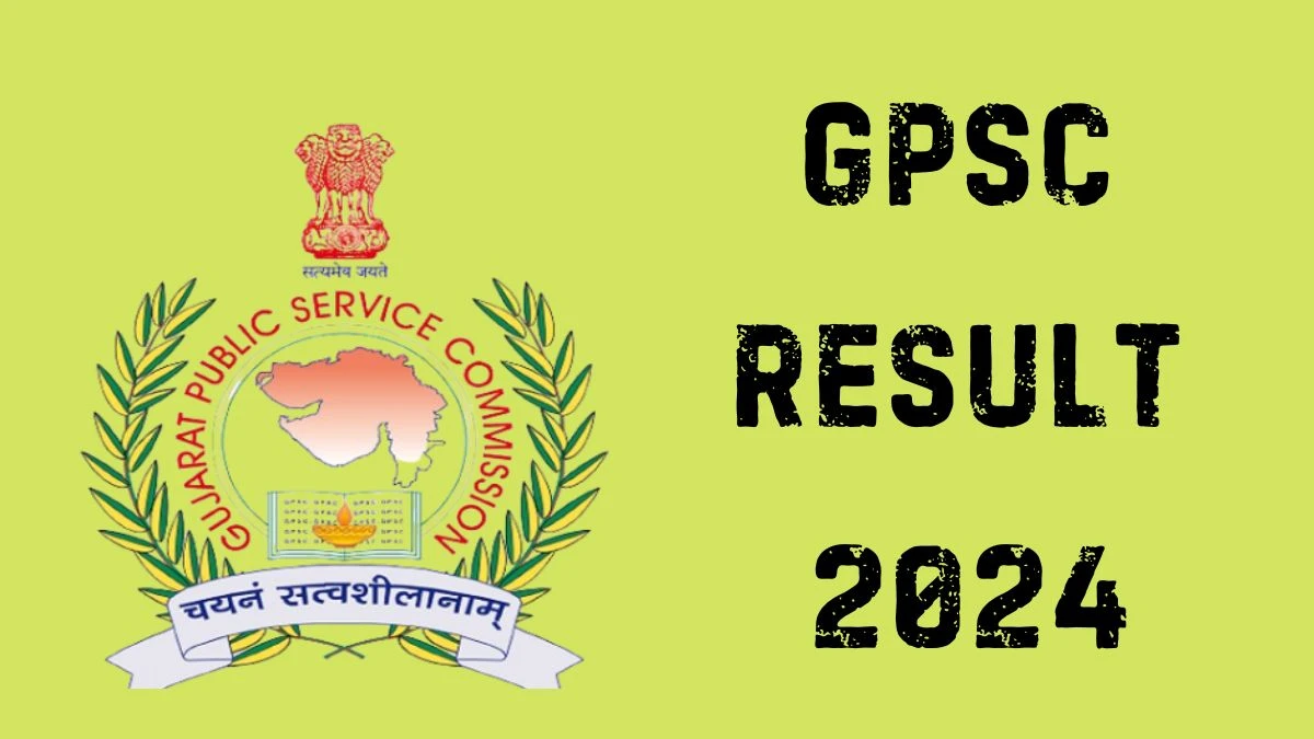 GPSC Result 2024 Announced. Direct Link to Check GPSC Associate Professor and Professor Result 2024 gpsc.gujarat.gov.in - 23 April 2024