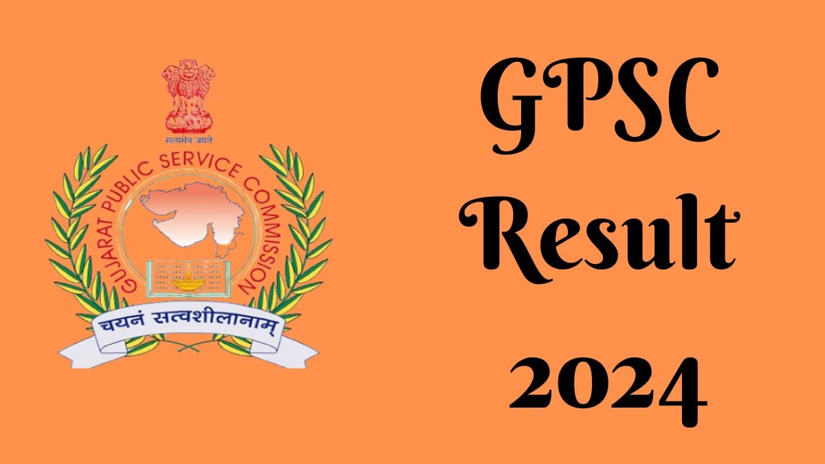 GPSC Result 2024 Announced. Direct Link to Check GPSC Professor and Other Posts Result 2024 gpsc.gujarat.gov.in - 22 April 2024