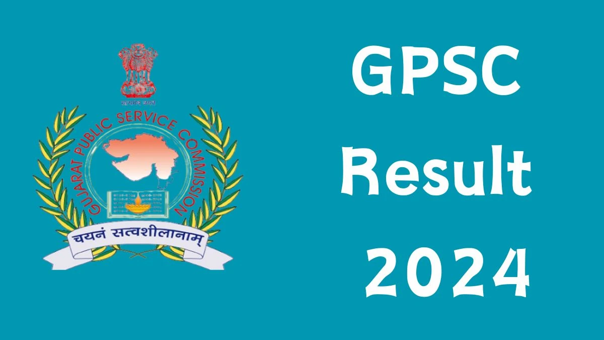 GPSC Result 2024 Announced. Direct Link to Check GPSC Women and Child Officer Result 2024 gpsc.gujarat.gov.in - 16 April 2024