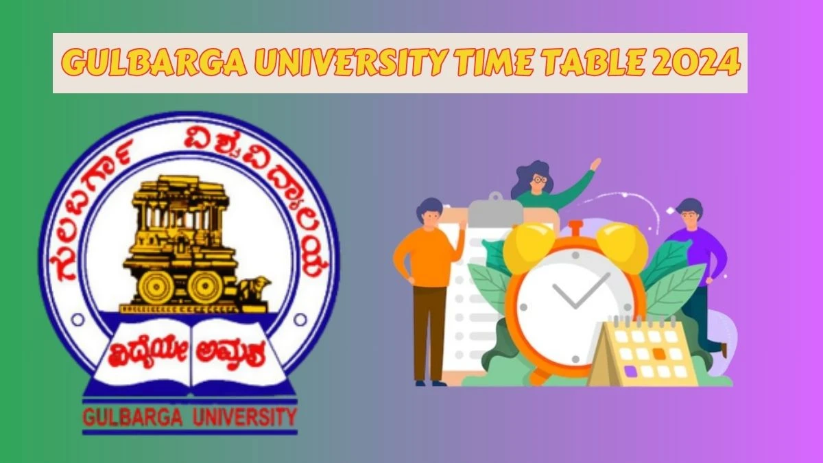 Gulbarga University Time Table 2024 (Pdf Out) gug.ac.in Download Gulbarga University Date Sheet Here