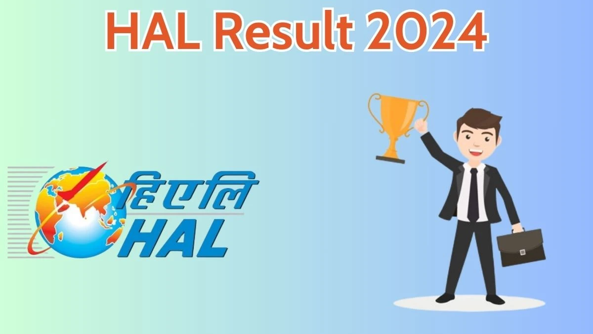 HAL Result 2024 Announced. Direct Link to Check HAL Assistant and Operator Result 2024 hal-india.co.in - 23 April 2024