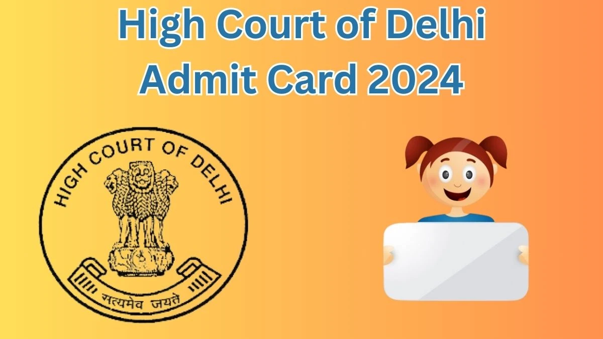 High Court of Delhi Admit Card 2024 will be announced at delhihighcourt.nic.in Check Senior Personal Assistant Hall Ticket, Exam Date here - 26 April 2024