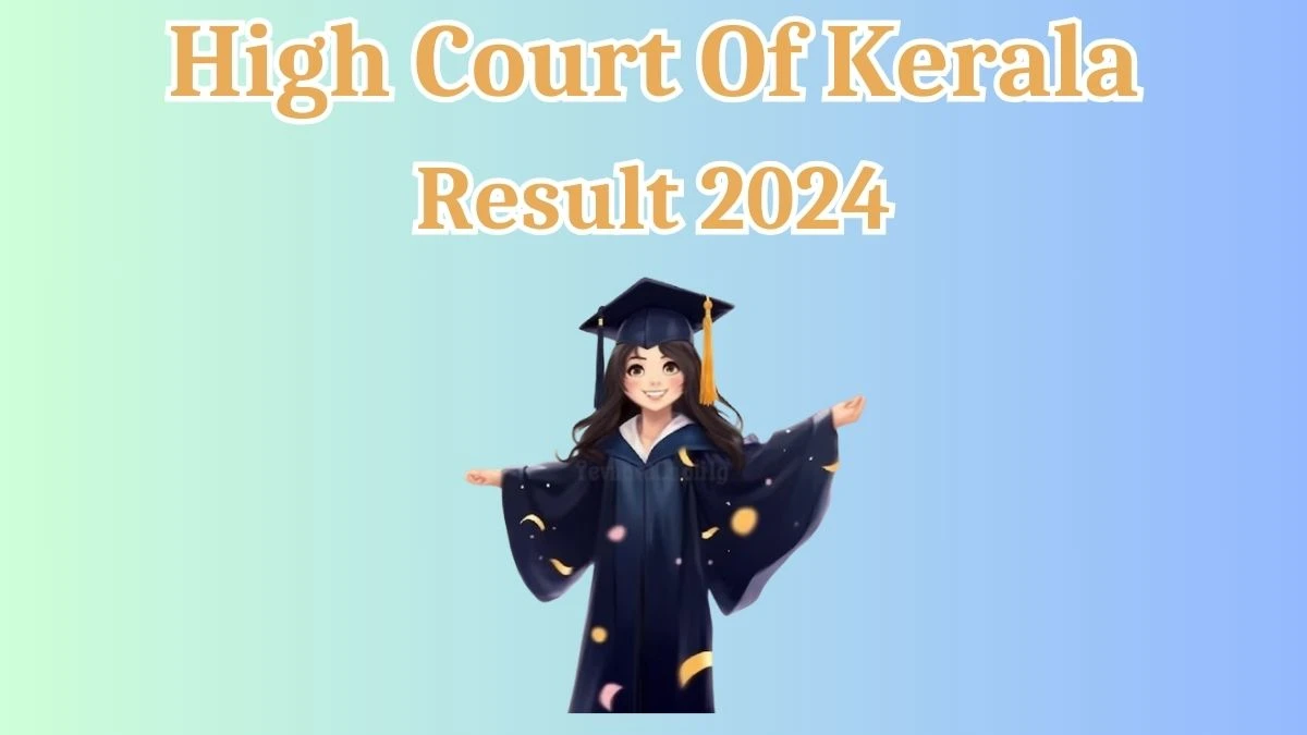 High Court Of Kerala Result 2024 Announced. Direct Link to Check High Court Of Kerala Kerala Judicial Service Result 2024 highcourt.kerala.gov.in - 02 April 2024