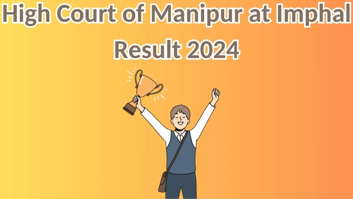 High Court of Manipur at Imphal Result 2024 Declared hcmimphal.nic.in Lower Division Assistant and Group -D Check High Court of Manipur at Imphal Merit List Here - 05 April 2024