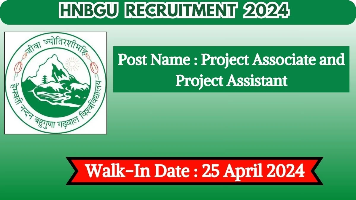 HNBGU Recruitment 2024 Walk-In Interviews for Project Associate and Project Assistant on 25 April 2024