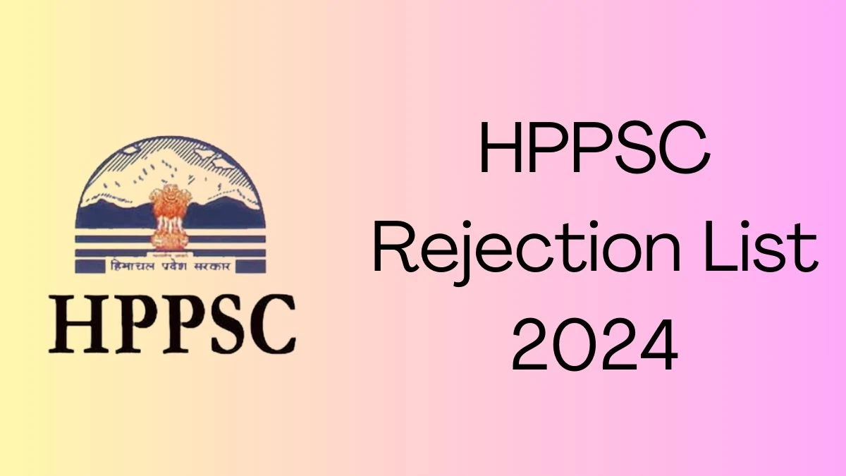 HPPSC Rejection List 2024 Released. Check HPPSC Information Technology List 2024 Date at hppsc.hp.gov.in Rejection List - 04 April 2024