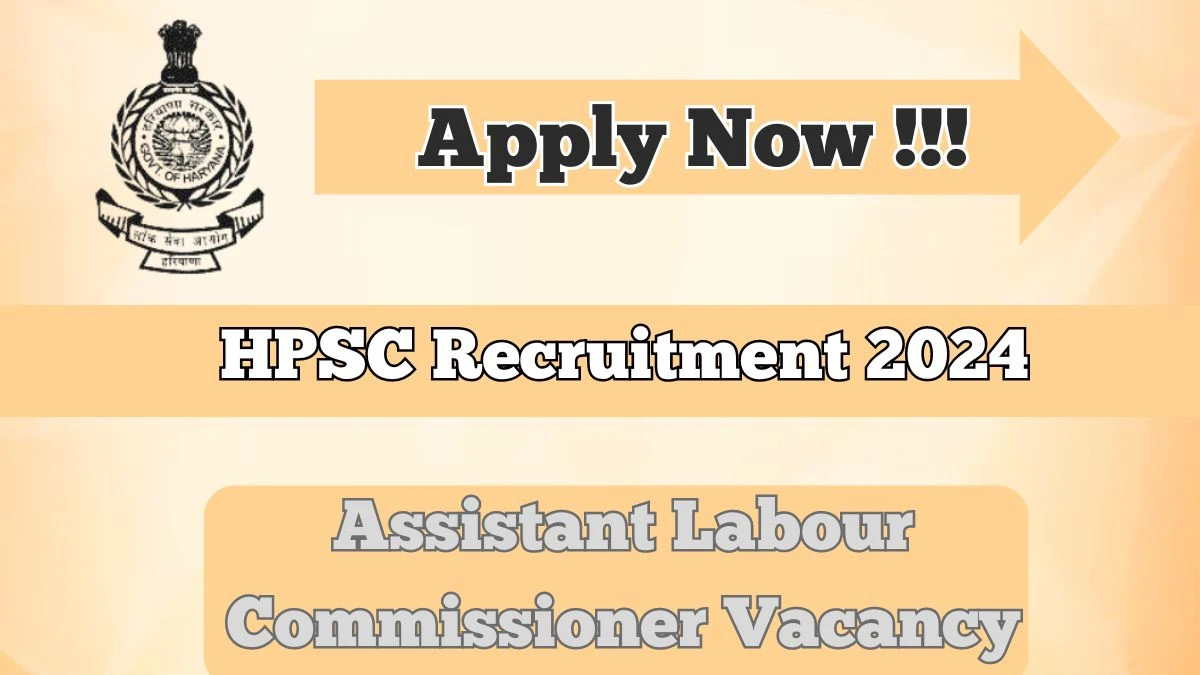 HPSC Recruitment 2024 - Latest Assistant Labour Commissioner Vacancies on 01.04.2024