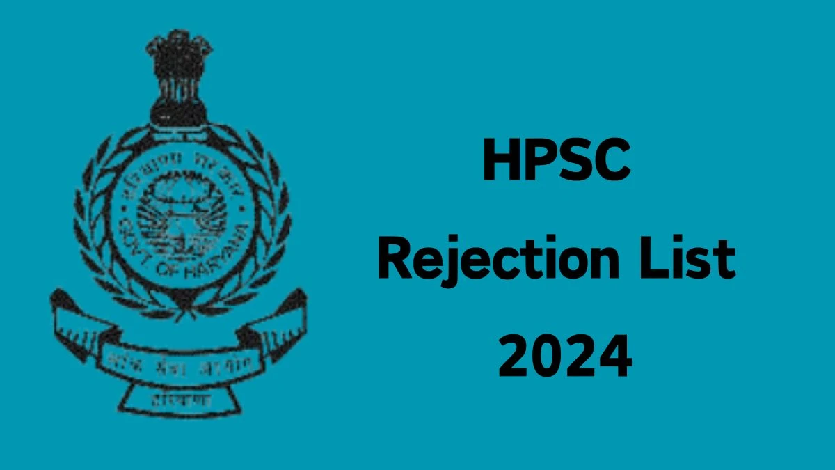 HPSC Rejection List 2024 Released. Check HPSC Medical officer List 2024 Date at hpsc.gov.in Rejection List - 15 April 2024