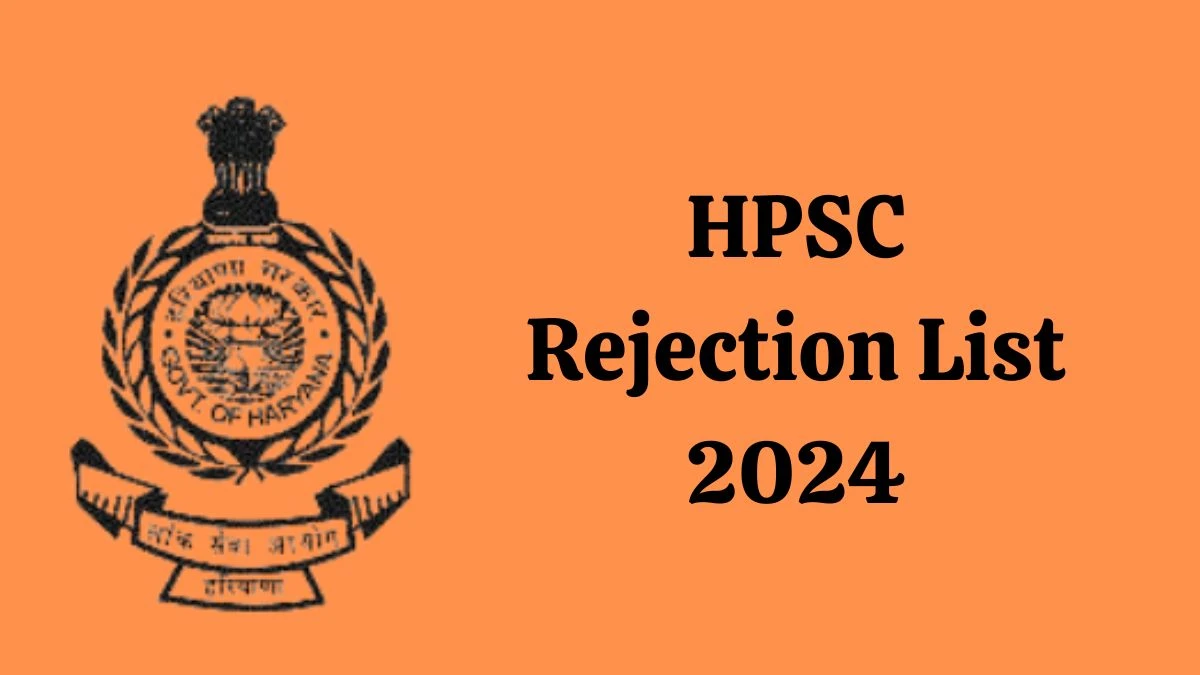 HPSC Rejection List 2024 Released. Check HPSC Post Graduate Teachers List 2024 Date at hpsc.gov.in Rejection List - 04 April 2024