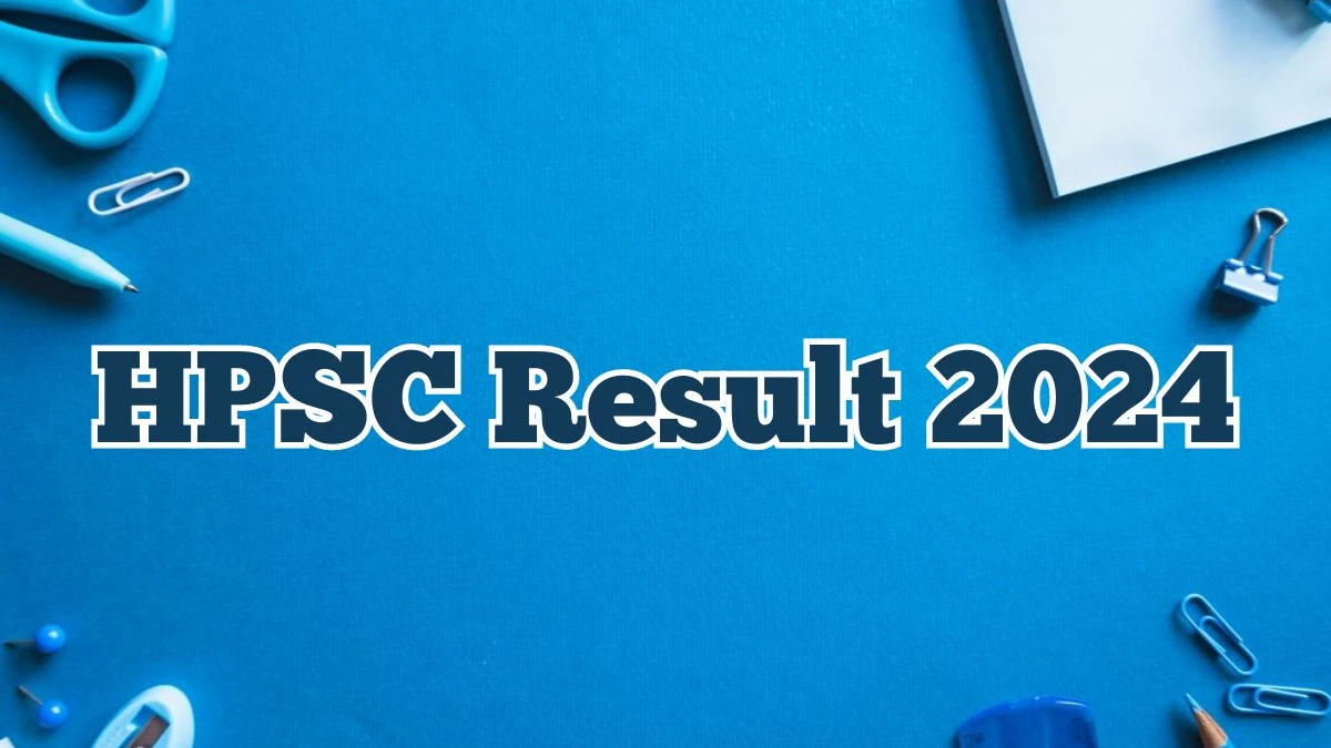 HPSC Result 2024 Announced. Direct Link to Check HPSC Post Graduate Teacher  Result 2024 hpsc.gov.in - 26 April 2024