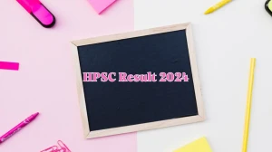 HPSC Result 2024 Announced. Direct Link to Check HPSC Post Graduate Teacher Result 2024 hpsc.gov.in - 25 April 2024