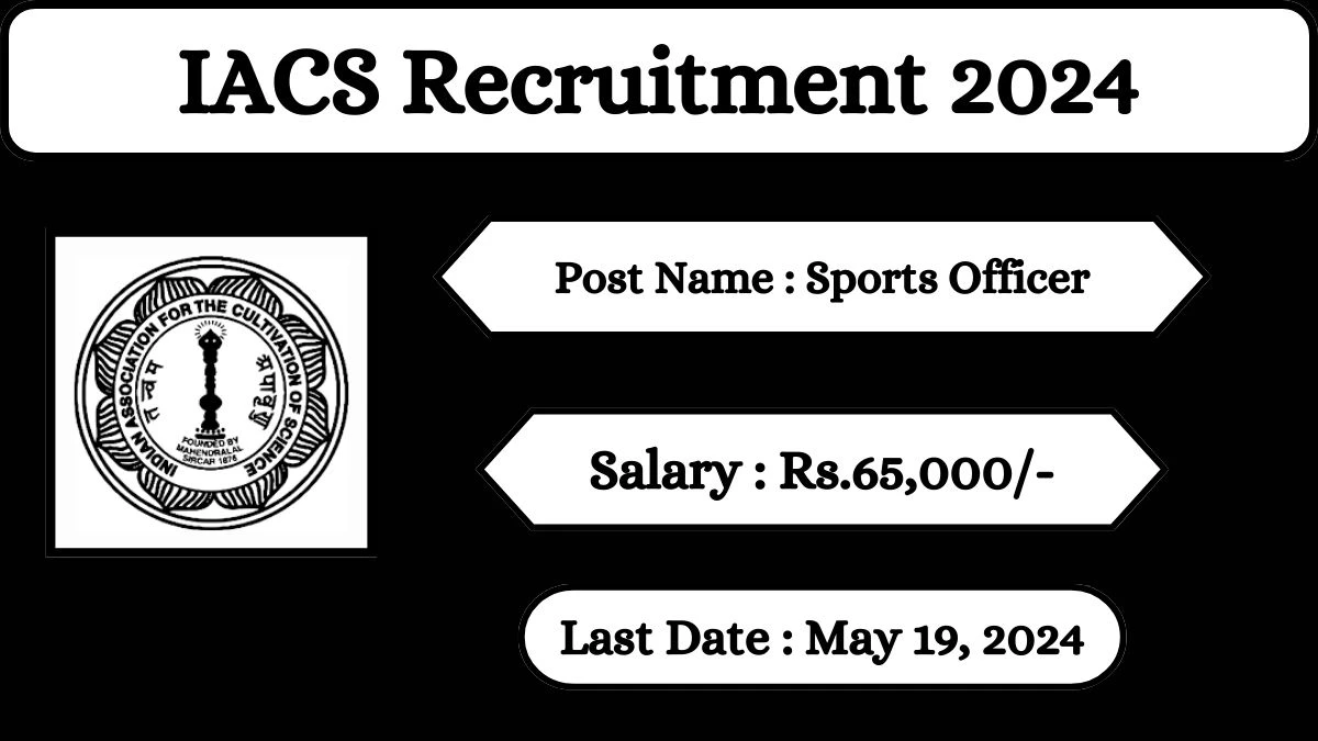 IACS Recruitment 2024 Check Posts, Salary, Qualification And How To Apply