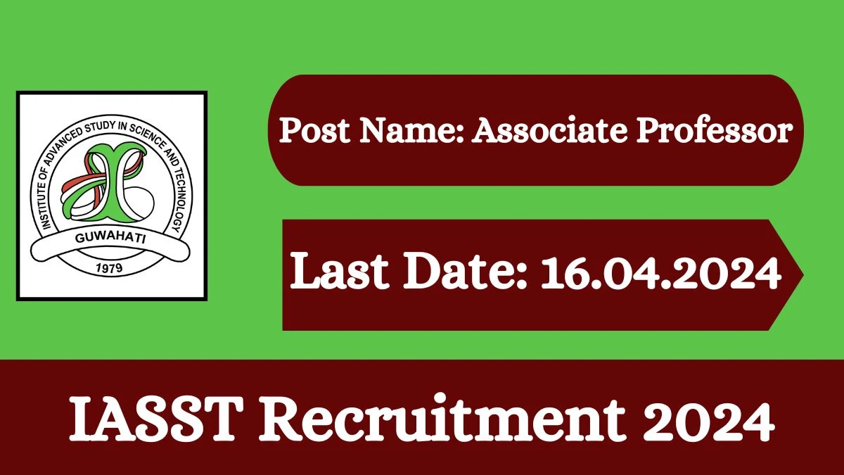 IASST Recruitment 2024 New Notification Out, Check Post, Age Limit, Salary, Qualification And Procedure To Apply