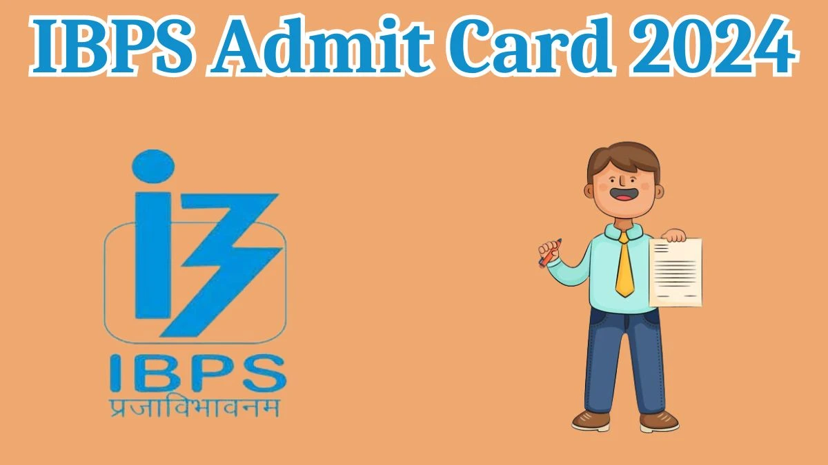 IBPS Admit Card 2024 Released @ ibpsonline.ibps.in Download Various Posts Admit Card Here - 30 April 2024