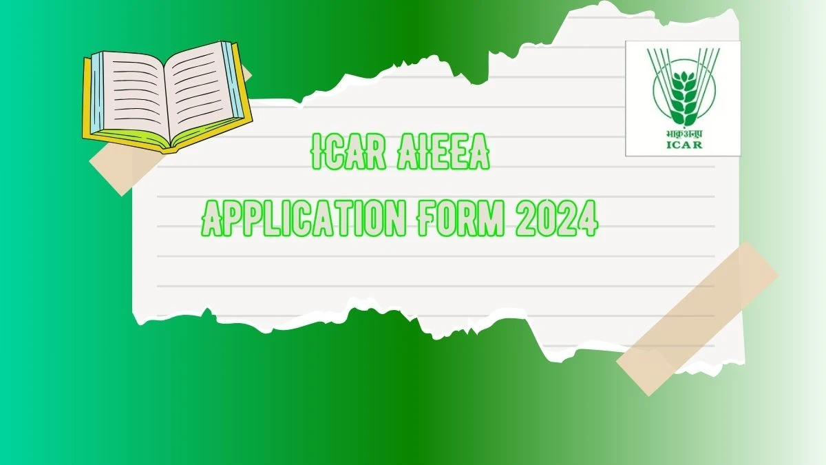 ICAR AIEEA Application Form 2024 (Announced) icar.nta.in Check Direct Link, How to Apply Here