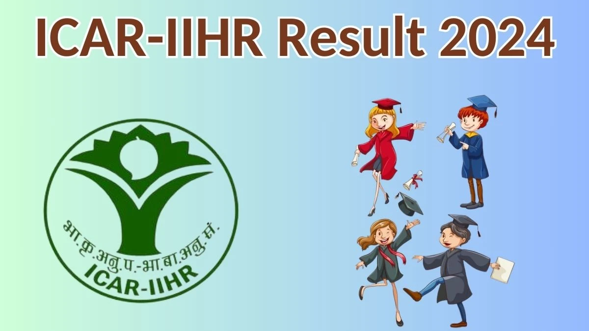 ICAR-IIHR Result 2024 Announced. Direct Link to Check ICAR-IIHR Young Professional-ll Result 2024 iihr.res.in - 23 April 2024