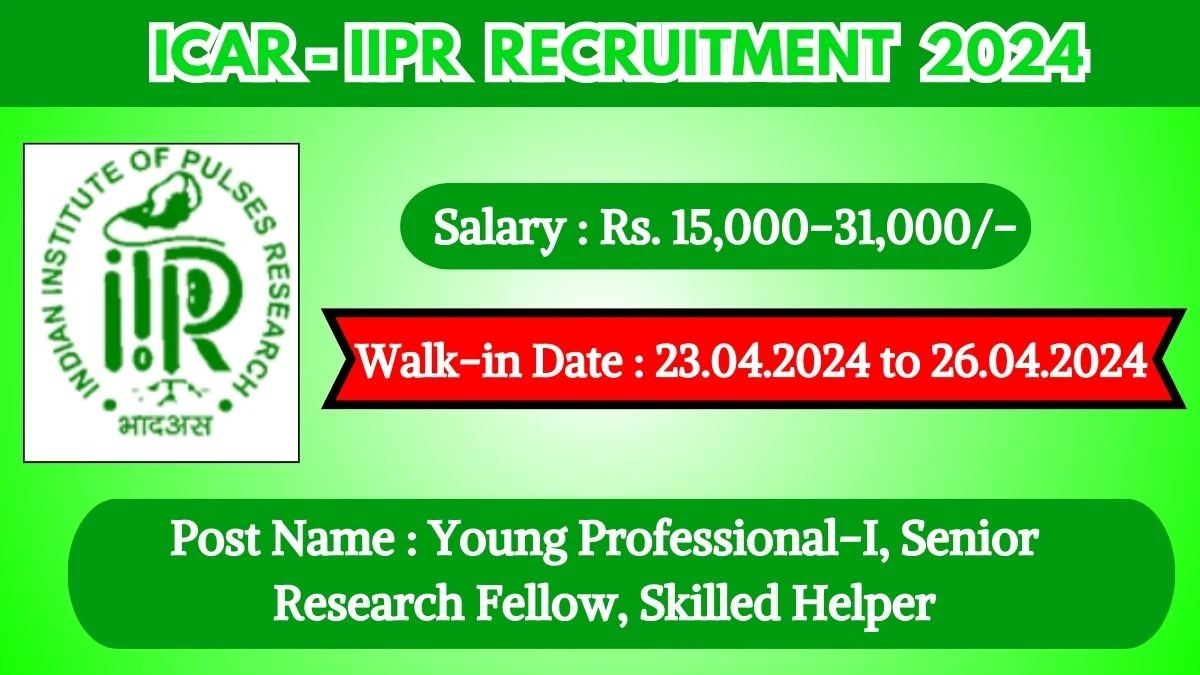 ICAR-IIPR Recruitment 2024 Walk-In Interviews for Young Professional-I, Senior Research Fellow, Skilled Helper on 23.04.2024 to 26.04.2024