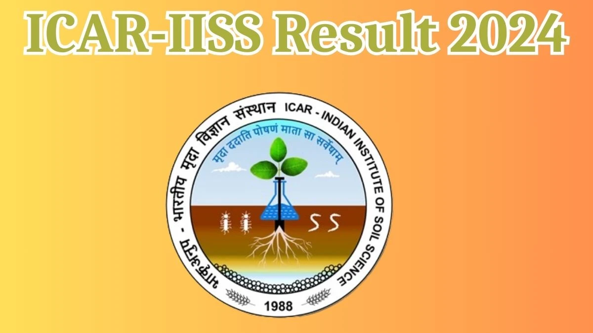 ICAR-IISS Result 2024 Announced. Direct Link to Check ICAR-IISS Senior Research Fellow Result 2024 iiss.icar.gov.in - 26 April 2024