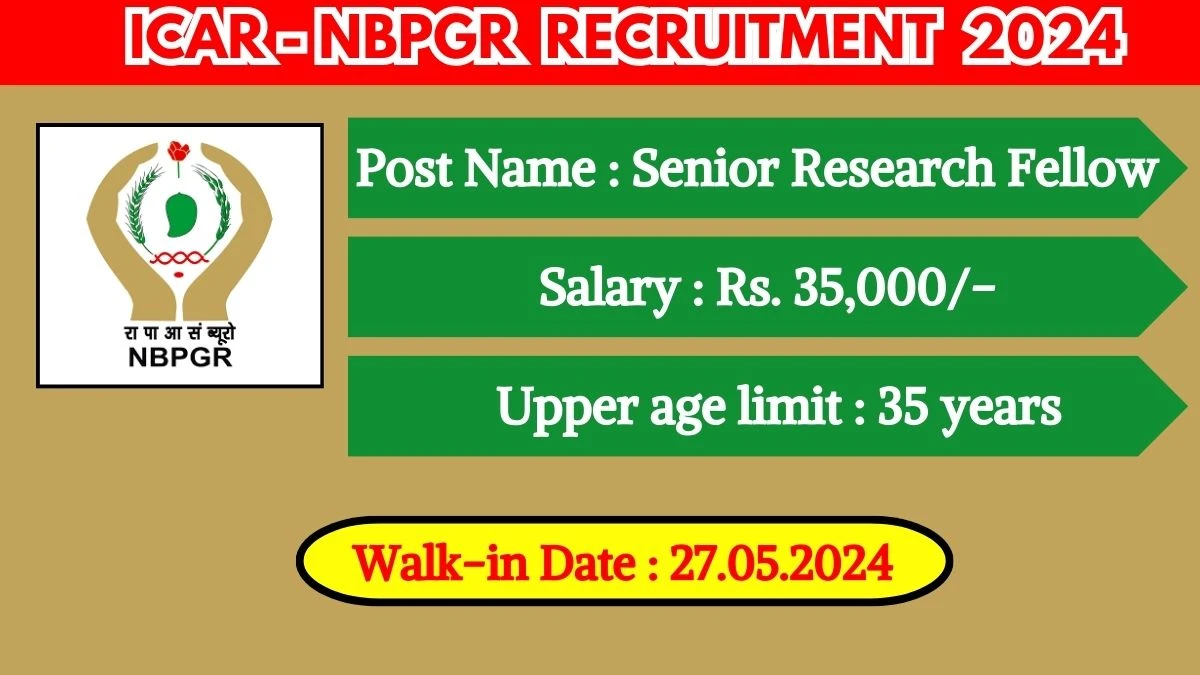 ICAR-NBPGR Recruitment 2024 Walk-In Interviews for Senior Research Fellow on 27 May 2024