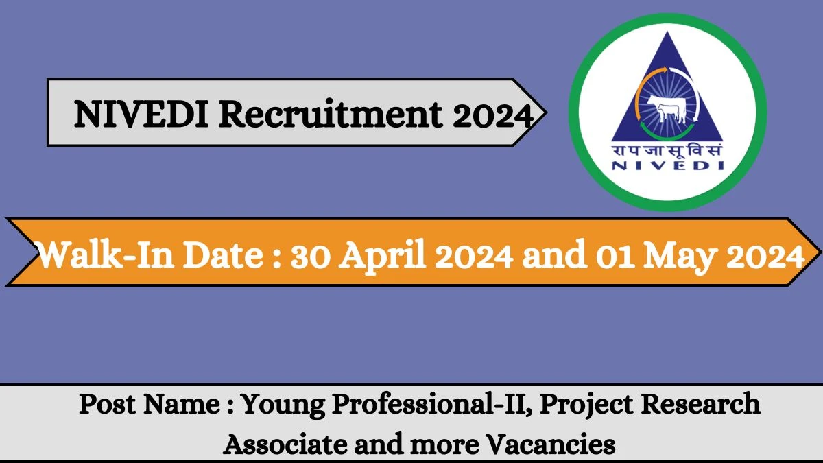 ICAR-NIVEDI Recruitment 2024 Walk-In Interviews for Young Professional-II, Project Research Associate and more Vacancies on 30 April 2024 and 01 May 2024