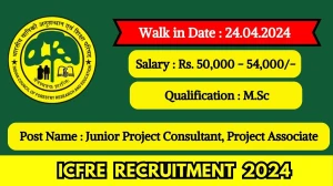 ICFRE Recruitment 2024 Walk-In Interviews for Junior Project Consultant, Project Associate on 24.04.2024