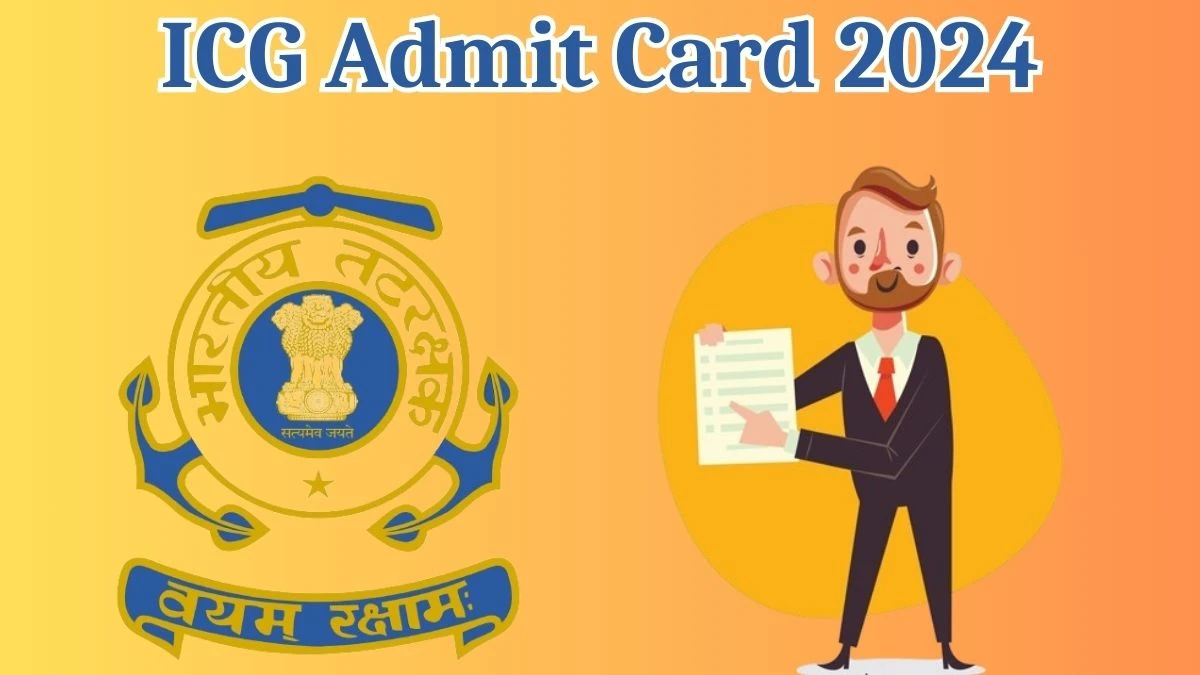 ICG Admit Card 2024 Released For General Duty Check and Download Hall Ticket, Exam Date @ cgept.cdac.in - 10 April 2024