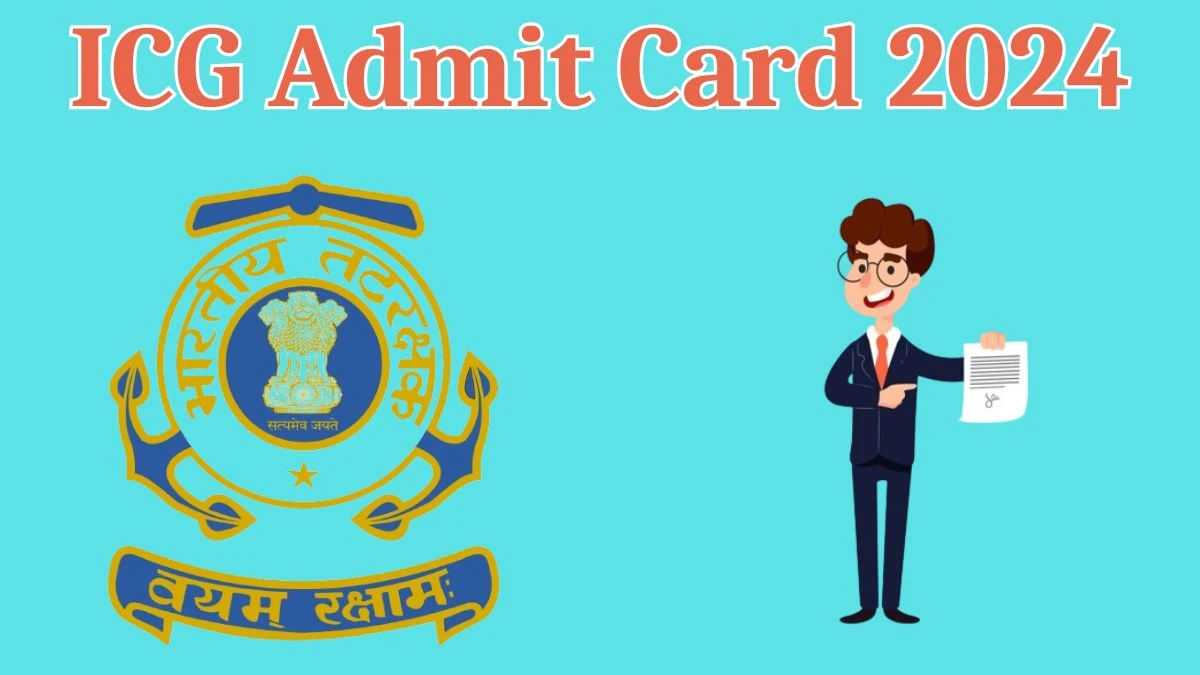 ICG Admit Card 2024 will be released Navik Check Exam Date, Hall Ticket joinindiancoastguard.cdac.in - 12 April 2024