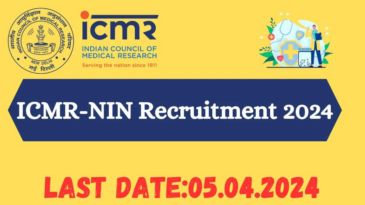 ICMR-NIN Recruitment 2024 - Latest Junior Medical Offcier, Senior Technical Assistant, Field Worker Vacancies on 01 April 2024