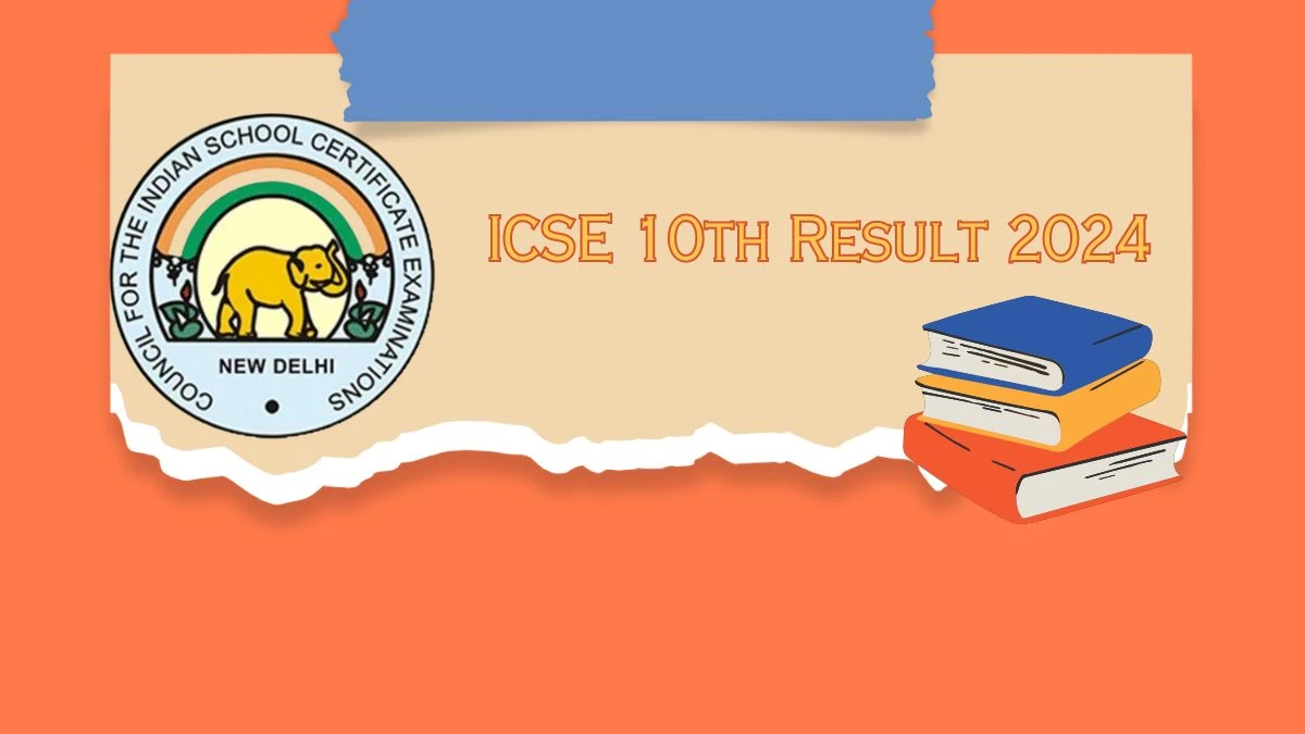 ICSE 10th Result 2024 (Out Soon) cisce.org Check ICSE 10th Exam Result Details Here