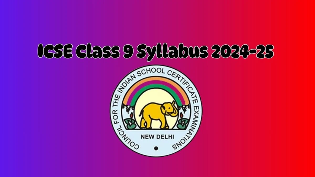 ICSE Class 9 Syllabus 2024-25 cisce.org Check Class 9 Syllabus Details Here