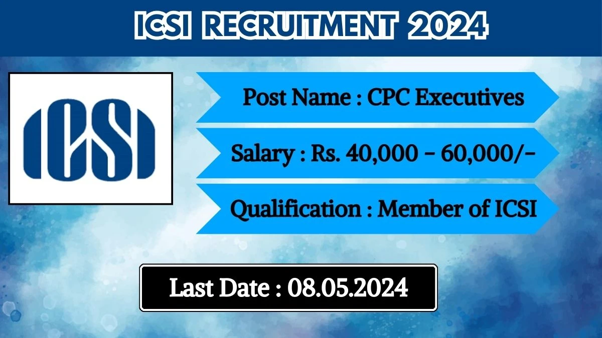 ICSI Recruitment 2024 Monthly Salary Up To 60,000, Check Posts, Vacancies, Qualification, Age, Selection Process and How To Apply