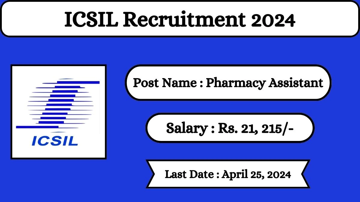 ICSIL Recruitment 2024 Check Posts, Salary, Qualification, Age Limit, Selection Process And How To Apply