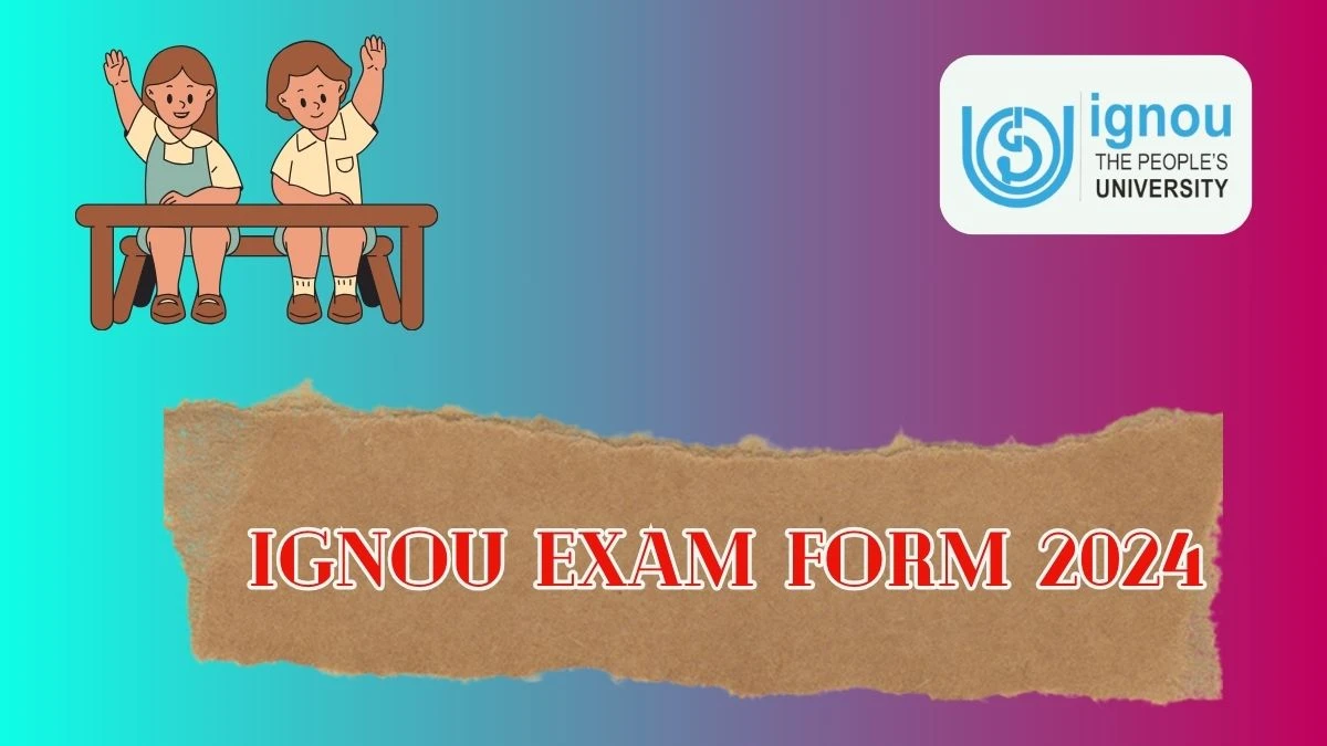 IGNOU Exam Form 2024 ignou.ac.in (Ongoing) Check IGNOU Exam Details Link Here