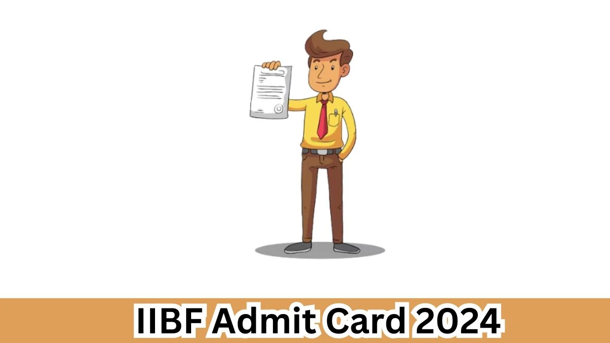 IIBF Admit Card 2024 will be released JAIIB Exam Check Exam Date, Hall Ticket iibf.org.in - 06 April 2024