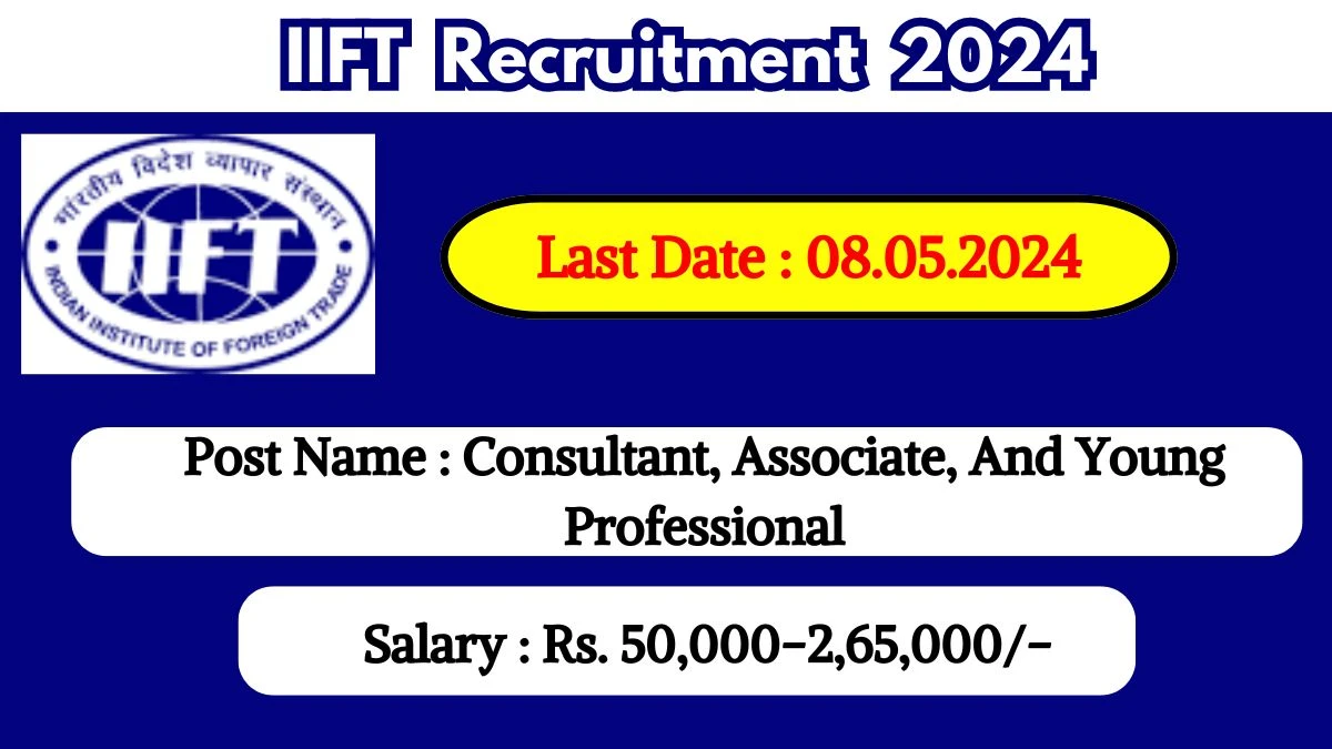 IIFT Recruitment 2024 Check Post, Salary, Age, Qualification And Other Vital Details